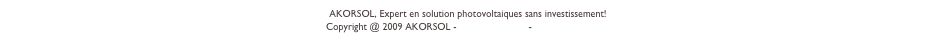 AKORSOL, Expert en solution photovoltaiques sans investissement!
Copyright @ 2009 AKORSOL - Mentions legales - info@akorsol.com